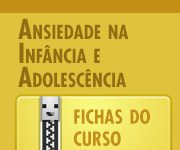Ansiedade na Infância e Adolescência – Fichas do Curso