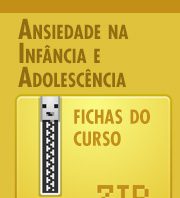 Ansiedade na Infância e Adolescência – Fichas do Curso